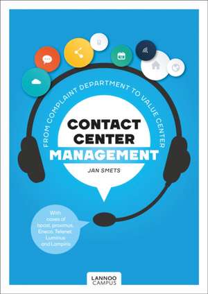 Contact Center Management: From Complaint Department to Value Center de Jan Smets