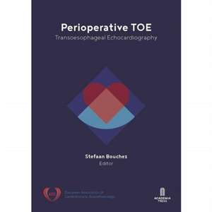 Perioperative TOE: Transoesophageal Echocardiography de Stefaan Bouchez