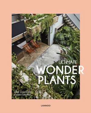 Ultimate Wonder Plants: Your Urban Jungle Interior de Irene Schampaert