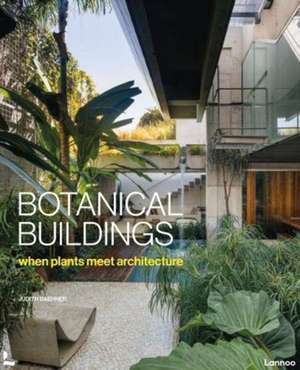 Botanical Buildings: When Plants Meet Architecture de Judith Baehner