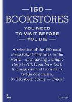 150 Bookstores You Need to Visit Before You Die de Elizabeth Stamp