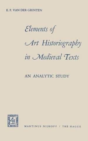 Elements of Art Historiography in Medieval Texts de Evert Frans Grinten