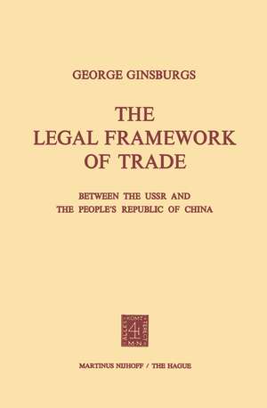 The Legal Framework of Trade between the USSR and the People’s Republic of China de George Ginsburgs