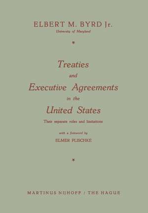 Treaties and Executive Agreements in the United States: Their separate roles and limitations de Elbert M. Byrd