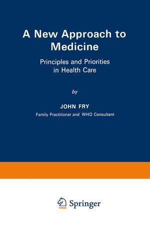 A New Approach to Medicine: Principles and Priorities in Health Care de John Fry