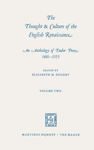 The Thought & Culture of the English Renaissance: An Anthology of Tudor Prose 1481–1555. Volume Two de Elizabeth M. Nugent