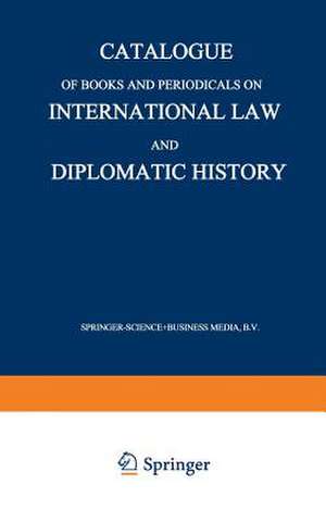 Catalogue of Books and Periodicals on International Law and Diplomatic History de Martinus Nijhoff