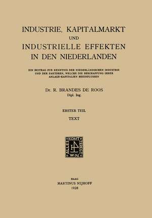 Industrie, Kapitalmarkt und Industrielle Effekten in den Niederlanden: Erster Teil: Ein Beitrag zur Kenntnis der Niederländischen Industrie und der Faktoren, Welche die Beschaffung Ihrer Anlage-Kapitalien Beeinflussen de R. Brandes De Roos