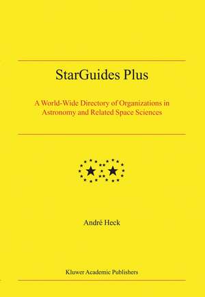 StarGuides Plus: A World-Wide Directory of Organizations in Astronomy and Related Space Sciences de Andre Heck