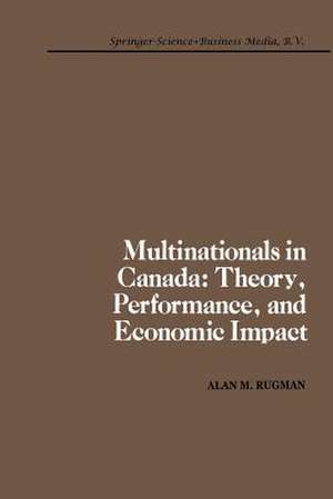 Multinationals in Canada: Theory, Performance and Economic Impact de A.M. Rugman