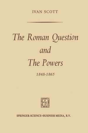 The Roman Question and the Powers, 1848–1865 de Ivan Scott