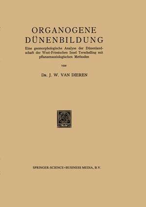 Organogene Dünenbildung: Eine geomorphologische Analyse der Dünenlandschaft der West-Friesischen Insel Terschelling mit pflanzensoziologischen Methoden de J. W. Van Dieren