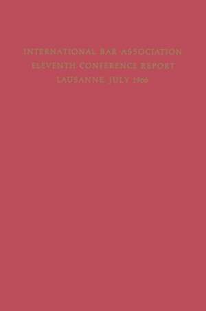 Eleventh Conference of the International Bar Association: Lausanne, Switzerland, July 11–15, 1966 de Kenneth A. Loparo