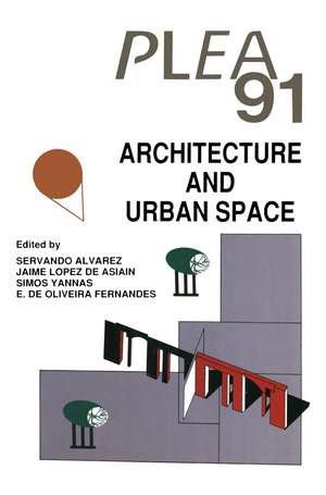 Architecture and Urban Space: Proceedings of the Ninth International PLEA Conference, Seville, Spain, September 24–27, 1991 de Servando Alvarez