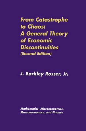 From Catastrophe to Chaos: A General Theory of Economic Discontinuities: Volume I: Mathematics, Microeconomics, Macroeconomics, and Finance de J. Barkley Rosser