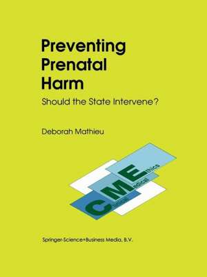 Preventing Prenatal Harm: Should the State Intervene? de D. Mathieu