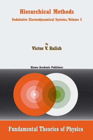 Hierarchical Methods: Undulative Electrodynamical Systems, Volume 2 de V. Kulish