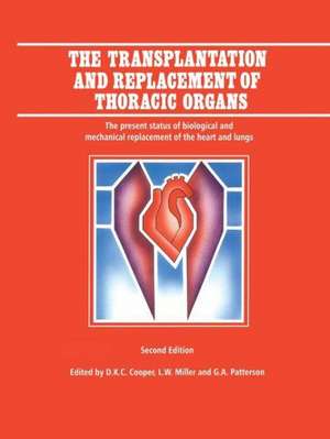 The Transplantation and Replacement of Thoracic Organs: The Present Status of Biological and Mechanical Replacement of the Heart and Lungs de D.K. Cooper