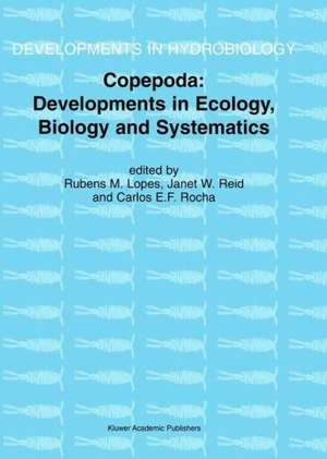 Copepoda: Developments in Ecology, Biology and Systematics: Proceedings of the Seventh International Conference on Copepoda, held in Curitiba, Brazil, 25–31 July 1999 de Rubens M. Lopes