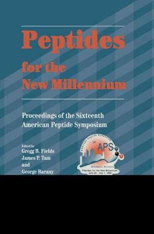 Peptides for the New Millennium: Proceedings of the 16th American Peptide Symposium June 26–July 1, 1999, Minneapolis, Minnesota, U.S.A. de Gregg B. Fields