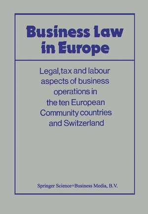 Business Law in Europe: Legal, tax and labour aspects of business operations in the ten European Community countries and Switzerland de Association Europpeene D'etudes Juridiques et Fisc