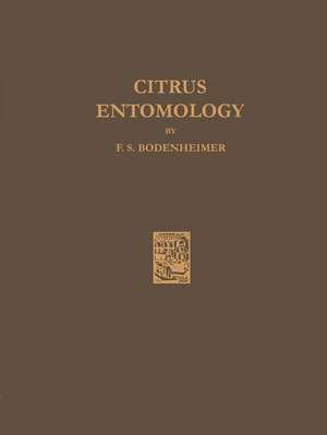 Citrus Entomology: In The Middle East with Special References to Egypt, Iran, Irak, Palestine, Syria, Turkey de F.S. Bodenheimer