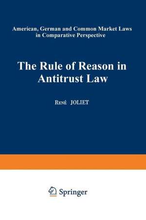 The Rule of Reason in Antitrust Law: American, German and Common Market Laws in Comparative Perspective de René Joliet