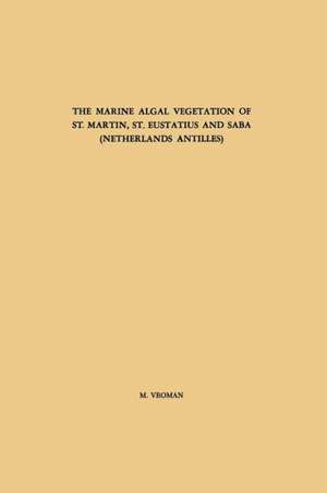 The Marine Algal Vegetation of St. Martin, St. Eustatius and Saba (Netherlands Antilles) de M. Vroman