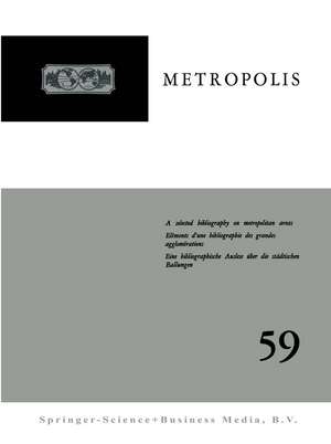 Metropolis: A selected bibliography on administrative and other problems of Metropolitan Areas throughout the world / Eléments d’une bibliographie des problèmes administratifs et autres des grandes agglomérations dans le monde / Eine bibliographische Auslese der Verwaltungs- und anderer Probleme der städtischen Ballungen in der Welt de D. Halász