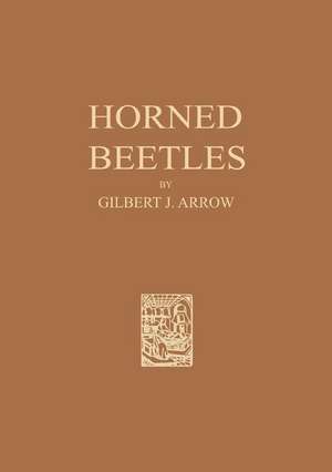 Horned Beetles: A Study of the Fantastic in Nature de Gilbert J. Arrow