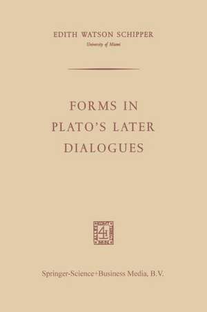 Forms in Plato’s Later Dialogues de Edith Watson Schipper