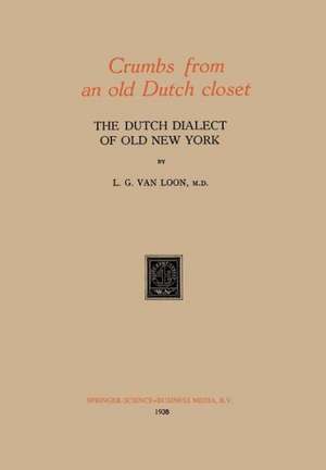 Crumbs from an old Dutch closet: The Dutch Dialect of Old New York de L. G. van Loon