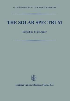 The Solar Spectrum: Proceedings of the Symposium held at the University of Utrecht 26–31 August 1963 de C. de Jager