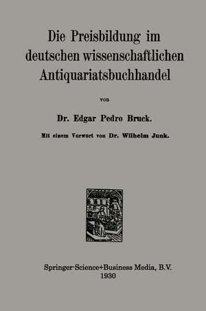 Die Preisbildung im deutschen wissenschaftlichen Antiquariatsbuchhandel de Edgar Pedro Bruck