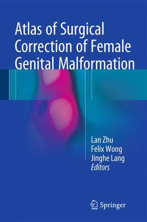 Atlas of Surgical Correction of Female Genital Malformation de Lan Zhu