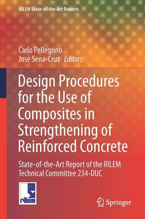 Design Procedures for the Use of Composites in Strengthening of Reinforced Concrete Structures: State-of-the-Art Report of the RILEM Technical Committee 234-DUC de Carlo Pellegrino