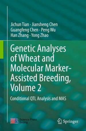 Genetic Analyses of Wheat and Molecular Marker-Assisted Breeding, Volume 2: Conditional QTL Analysis and MAS de Jichun Tian