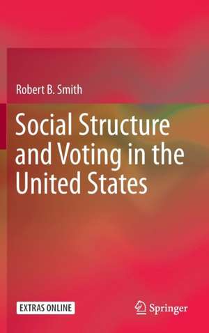 Social Structure and Voting in the United States de Robert B. Smith