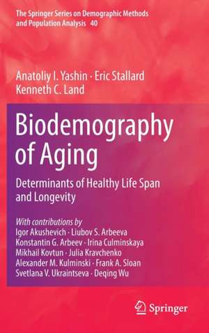 Biodemography of Aging: Determinants of Healthy Life Span and Longevity de Anatoliy I. Yashin