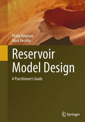 Reservoir Model Design: A Practitioner's Guide de Philip Ringrose