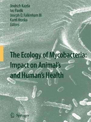 The Ecology of Mycobacteria: Impact on Animal's and Human's Health de Jindrich Kazda