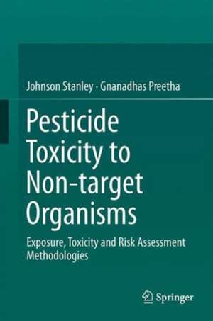 Pesticide Toxicity to Non-target Organisms: Exposure, Toxicity and Risk Assessment Methodologies de Johnson Stanley