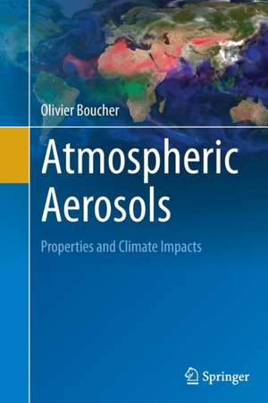 Atmospheric Aerosols: Properties and Climate Impacts de Olivier Boucher