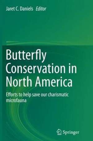 Butterfly Conservation in North America: Efforts to help save our charismatic microfauna de Jaret C Daniels