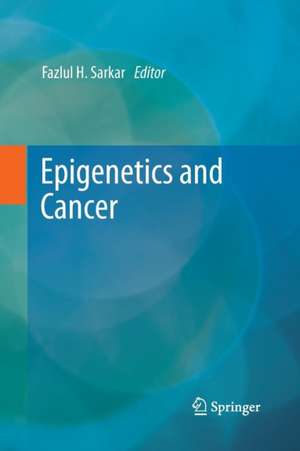 Epigenetics and Cancer de Fazlul H. Sarkar