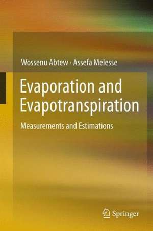 Evaporation and Evapotranspiration: Measurements and Estimations de Wossenu Abtew