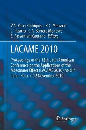 LACAME 2010: Proceedings of the 12th Latin American Conference on the Applications of the Mössbauer Effect (LACAME 2010) held in Lima, Peru, 7-12 November 2010 de Víctor A. Pena Rodríguez