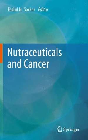 Nutraceuticals and Cancer de Fazlul H. Sarkar