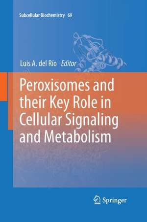 Peroxisomes and their Key Role in Cellular Signaling and Metabolism de Luis A. del Río