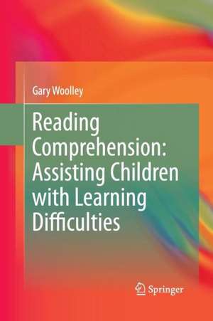 Reading Comprehension: Assisting Children with Learning Difficulties de Gary Woolley